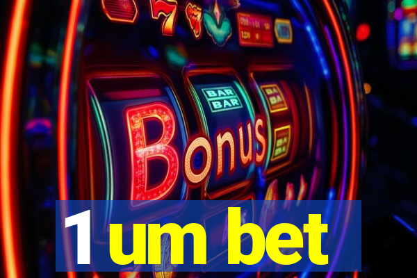 1 um bet